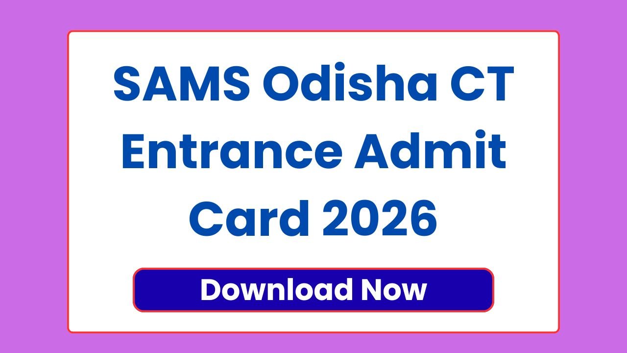 SAMS Odisha CT Entrance Admit Card 2026