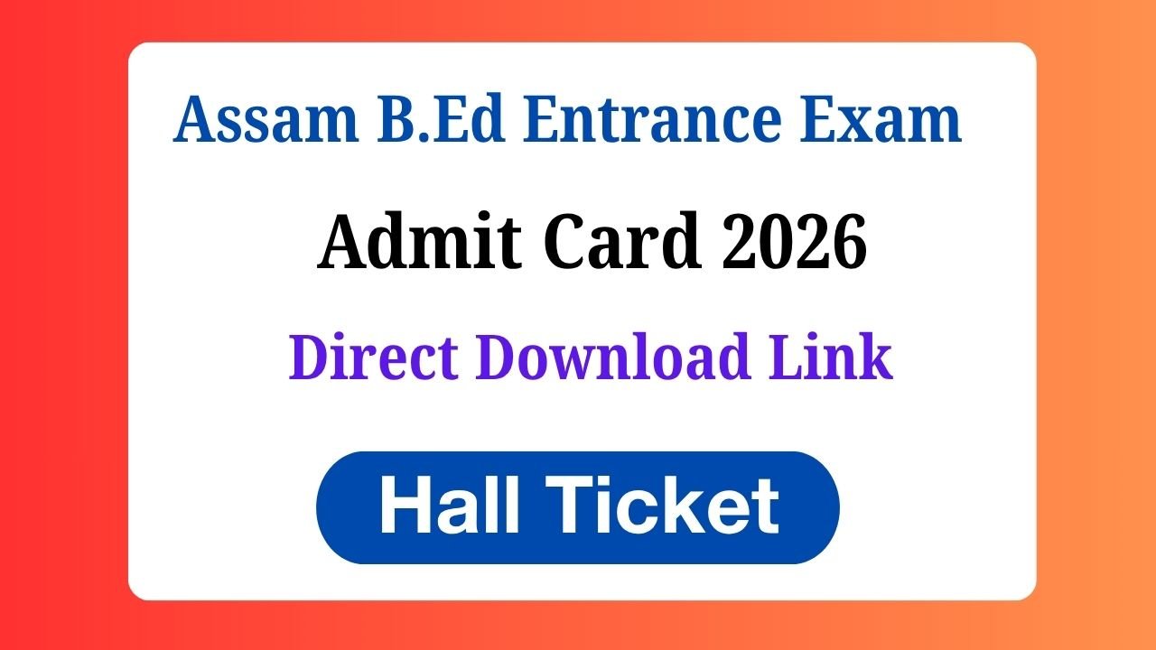 Assam B.Ed Entrance Exam Admit Card 2026