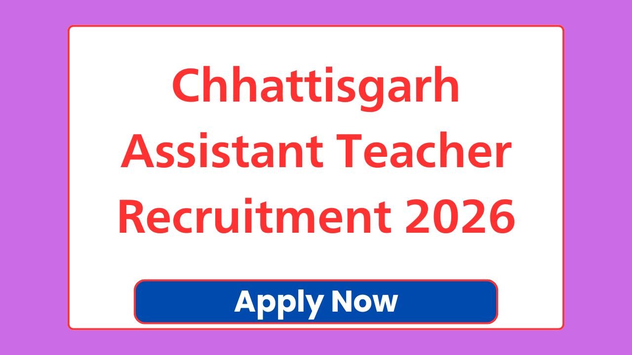 Chhattisgarh Assistant Teacher Recruitment 2026