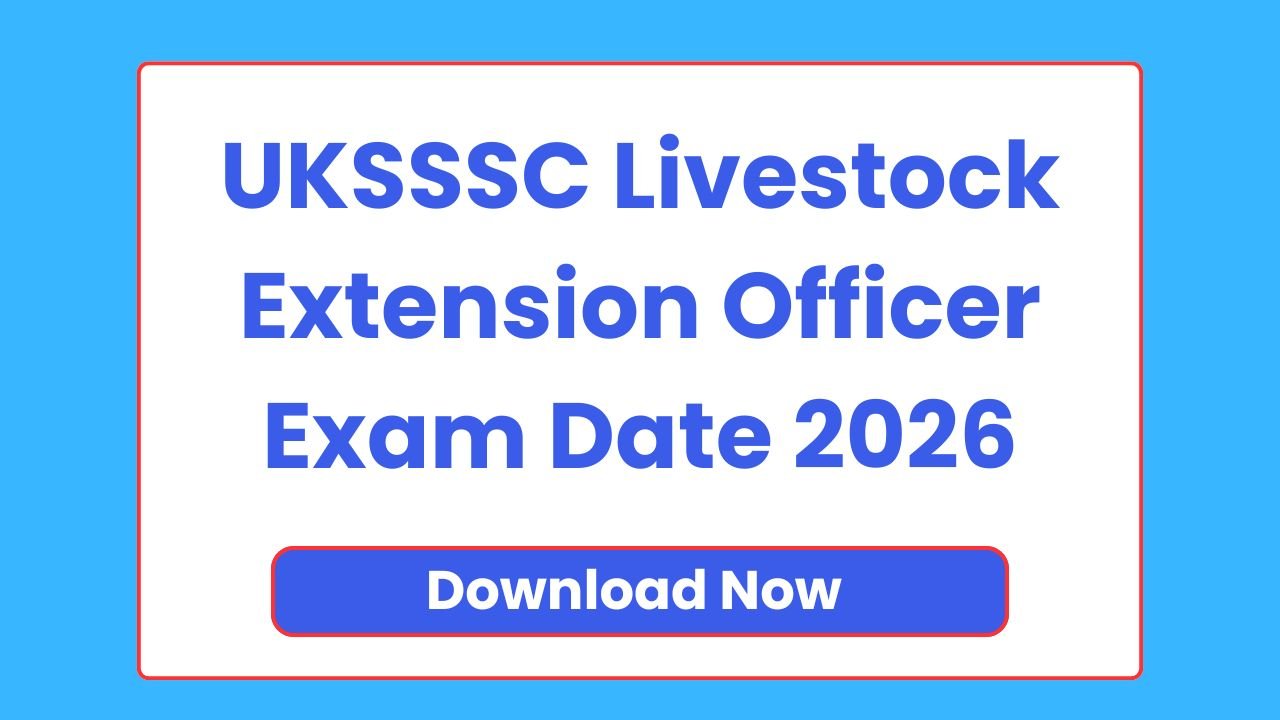 UKSSSC Livestock Extension Officer Exam Date 2026