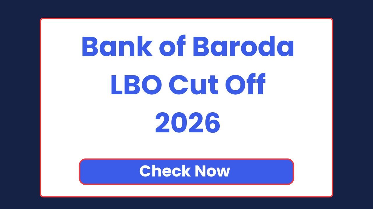 Bank of Baroda LBO Cut Off 2026