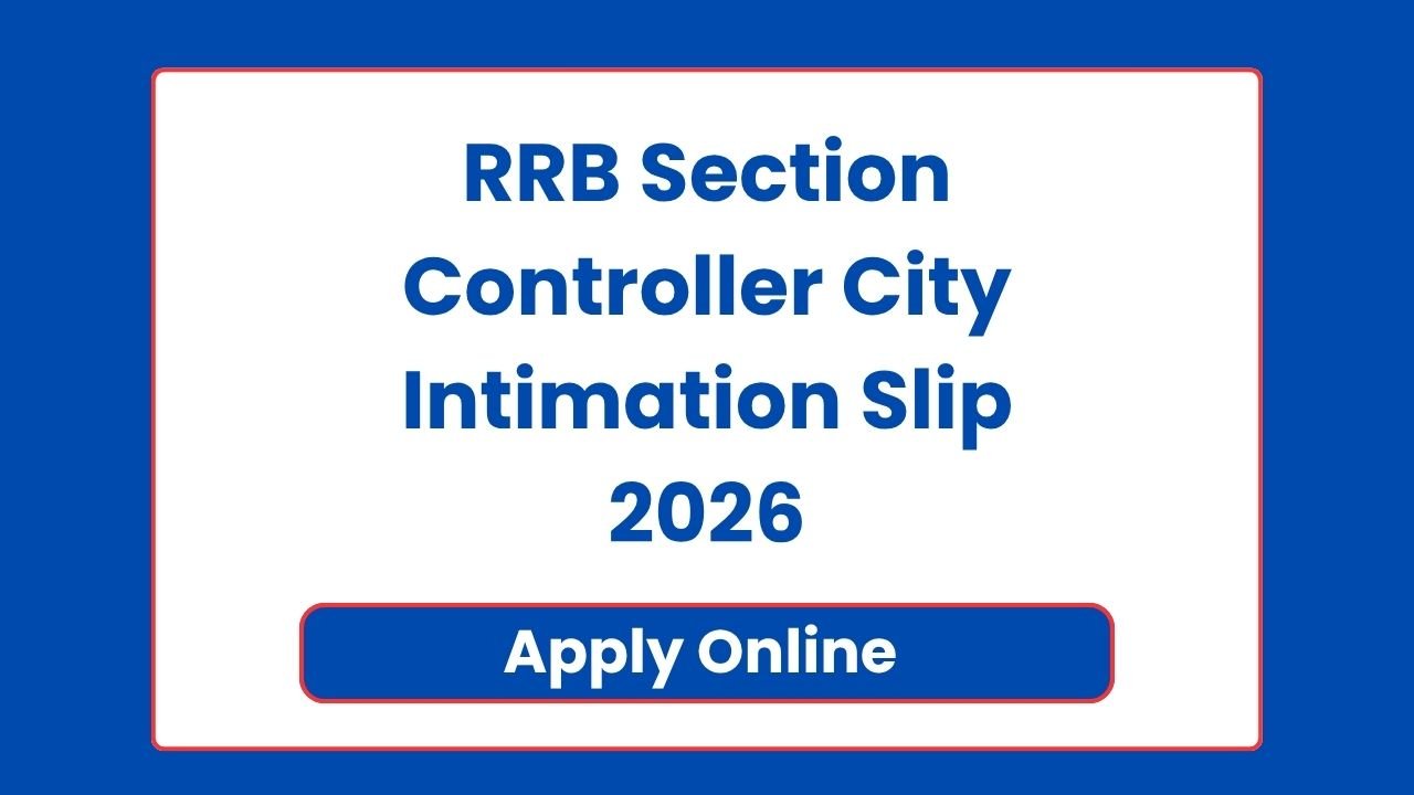 RRB Section Controller City Intimation Slip 2026
